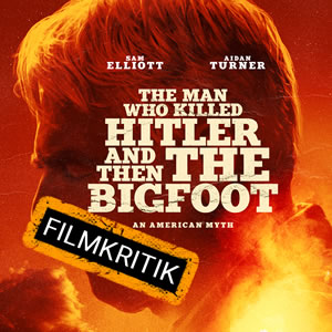 The-Man-Who-Killed-Hitler-And-Then-The-Bigfoot-Filmkritik.jpg
